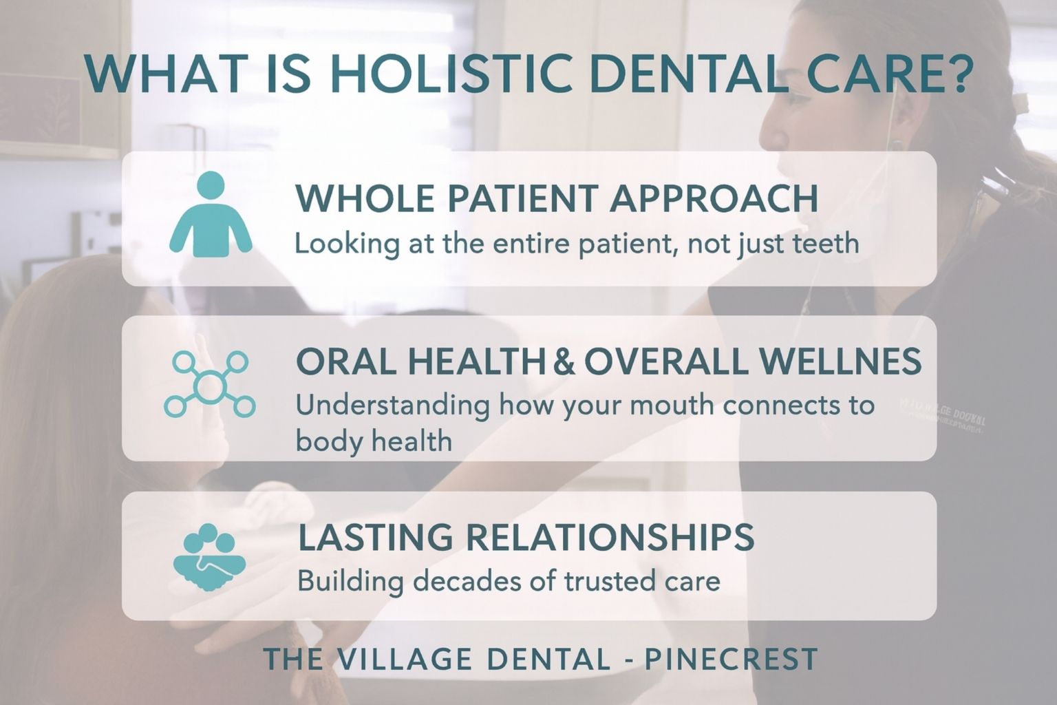 What is Holistic Dental Care? Whole patient approach, oral health and overall wellness, lasting relationships; The Village Dental - Pinecrest.